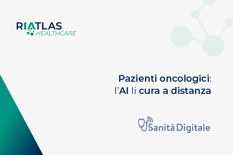 Read more about the article I pazienti oncologici curati a distanza grazie all’intelligenza artificiale di RiAtlas Healthcare