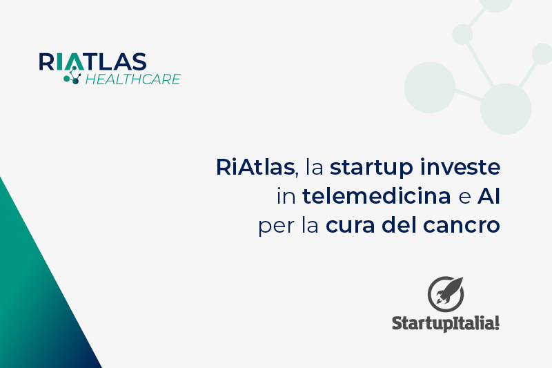 Scopri di più sull'articolo Su Startup Italia: RiAtlas investe in telemedicina e AI per la cura del cancro